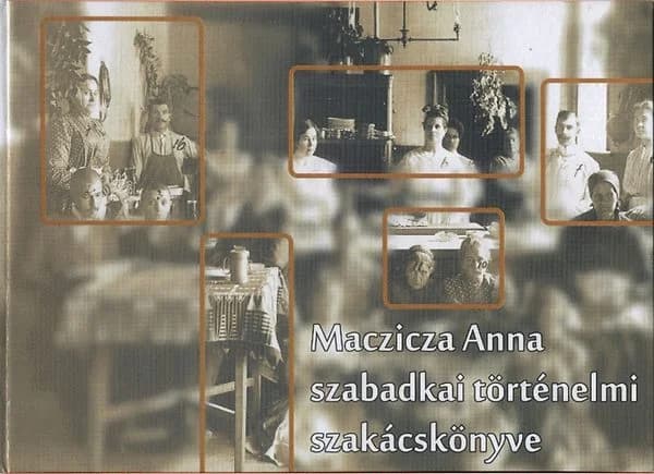 Maczicza Anna szabadkai történelmi szakácskönyve