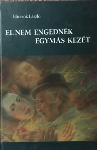 El nem engednék egymás kezét 