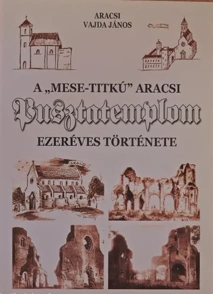 A „mese-titkú” aracsi Pusztatemplom ezeréves története
