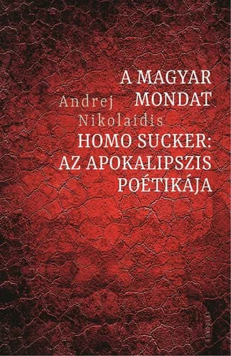A magyar mondat; Homo sucker: az apokalipszis poétikája