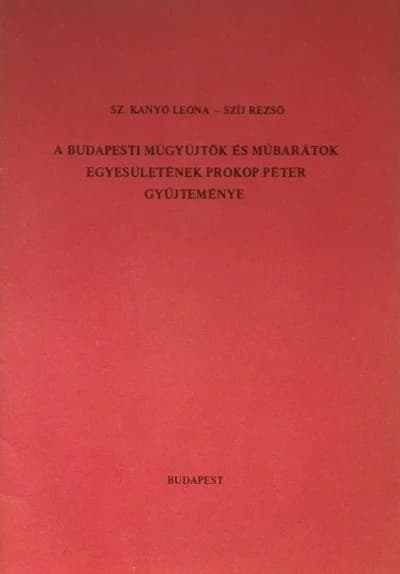 A Budapesti Műgyűjtők és Műbarátok Egyesületének Prokop Péter gyűjteménye