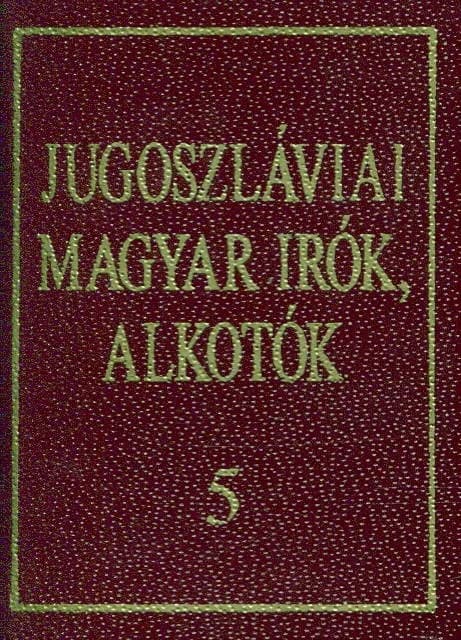 Jugoszláviai magyar írók, alkotók 5. 