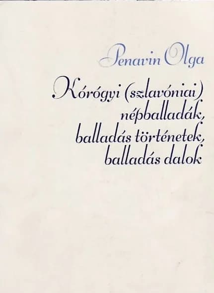 Kórógyi (szlavóniai) népballadák, balladás történetek, balladás dalok