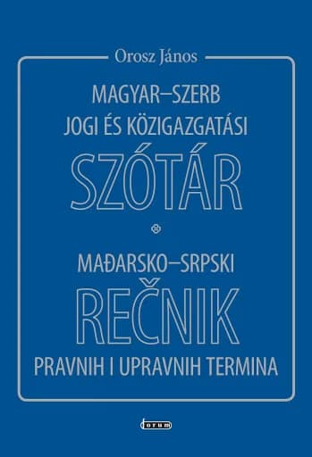 Magyar–szerb jogi és közigazgatási szótár / Mađarsko–srpski rečnik pravnih i upravnih termina