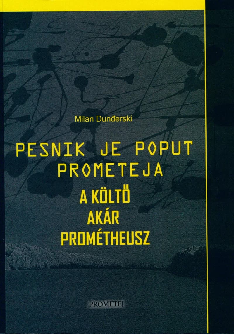 Pesnik je poput Prometeja / A költő akár Prométheusz