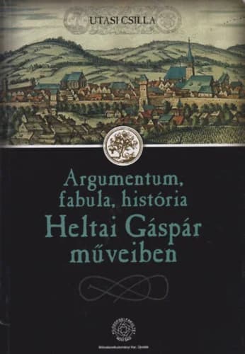 Argumentum, fabula, história Heltai Gáspár műveiben