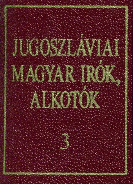 Jugoszláviai magyar írók, alkotók 3.