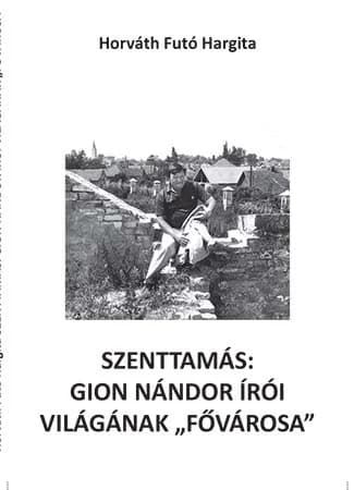 Szenttamás: Gion Nándor írói világának „fővárosa”