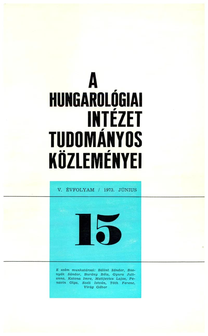 Hungarológiai Intézet Tudományos Közleményei, 5. évf. 1973. június 1. 15. sz. 1–182. oldal