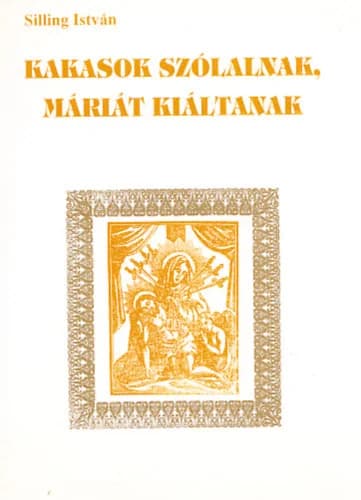 Kakasok szólalnak, Máriát kiáltanak