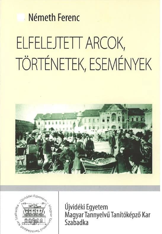Elfelejtett arcok, történetek, események