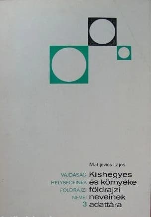 Kishegyes és környéke földrajzi neveinek adattára