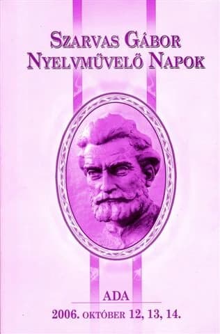 Szarvas Gábor Nyelvművelő Napok, [Ada], 2006. október 12., 13., 14.