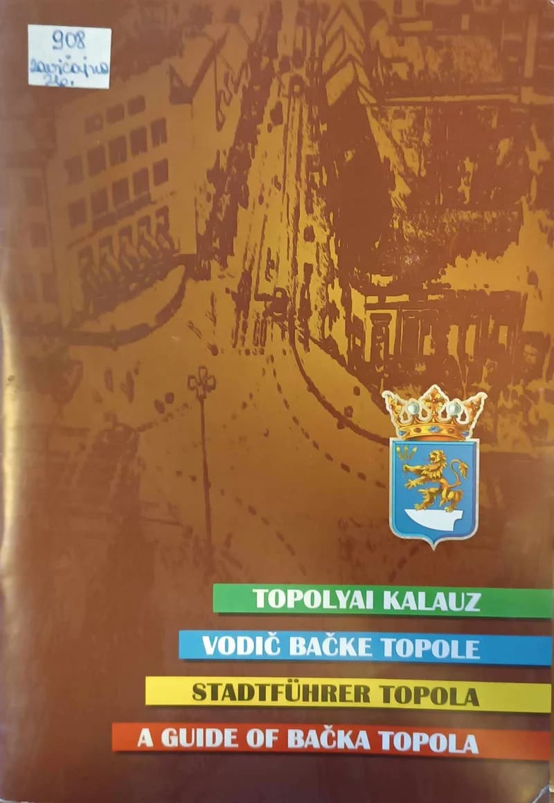 Topolyai kalauz / Vodič Bačke Topole / Stadtführer Topola / A guide of Bačka Topola
