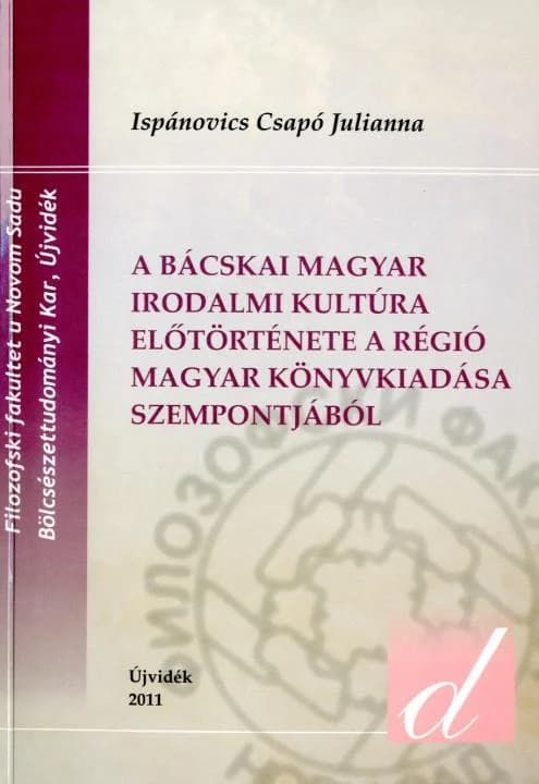 A bácskai magyar irodalmi kultúra előtörténete a régió magyar könyvkiadása szempontjából