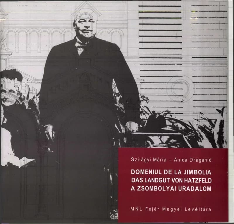 Domeniul de la Jimbolia / Das Landgut von Hatzfeld / A Zsombolyai uradalom