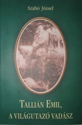 Tallián Emil, a világutazó vadász