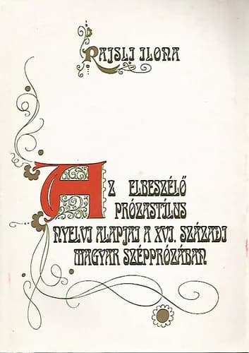 Az elbeszélő prózastílus nyelvi alapjai a XVI. századi magyar szépprózában