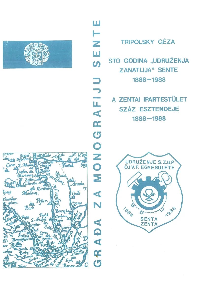 Sto godina „Udruženja zanatlija” Sente 1888–1988 / A zentai Ipartestület száz esztendeje 1888–1988