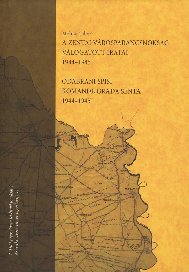 A zentai Városparancsnokság válogatott iratai 1944–1945 – Odabrani spisi Komande grada Senta 1944–1945