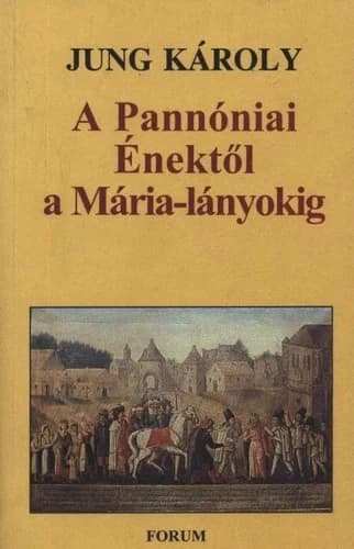A Pannóniai Énektől a Mária-lányokig
