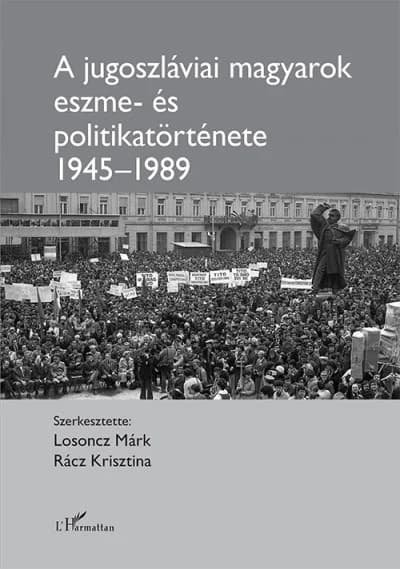 A jugoszláviai magyarok eszme- és társadalomtörténete (1945–1989)