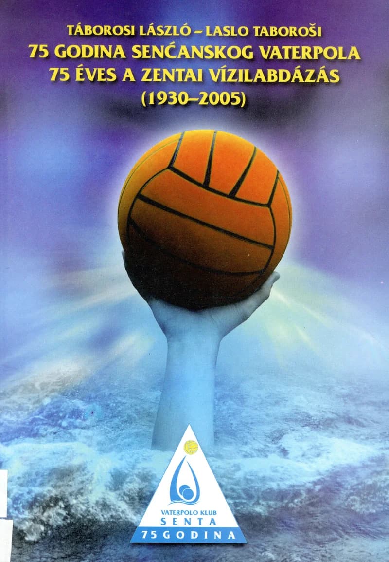 75 godina senćanskog vaterpola / 75 éves a zentai vízilabdázás