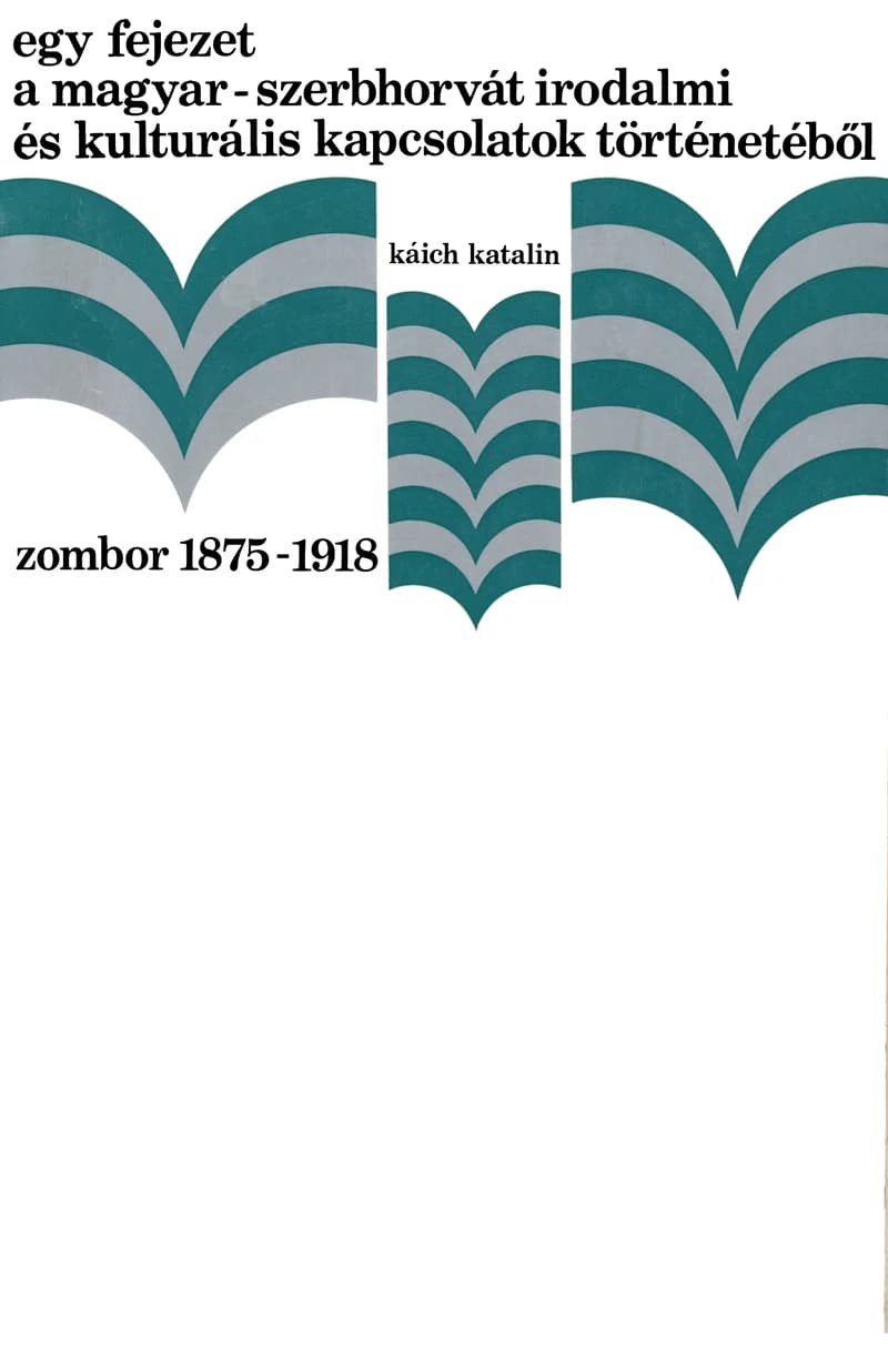 Egy fejezet a magyar–szerbhorvát irodalmi és kulturális kapcsolatok történetéből