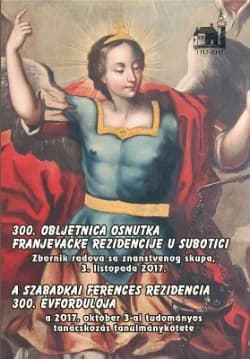 300. obljetnica osnutka franjevačke rezidencije u Subotici / A szabadkai ferences rezidencia 300. évfordulója