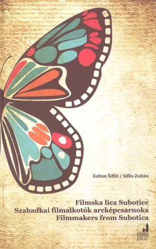 Filmska lica Subotice / Szabadkai filmalkotók arcképcsarnoka / Filmmakers from Subotica