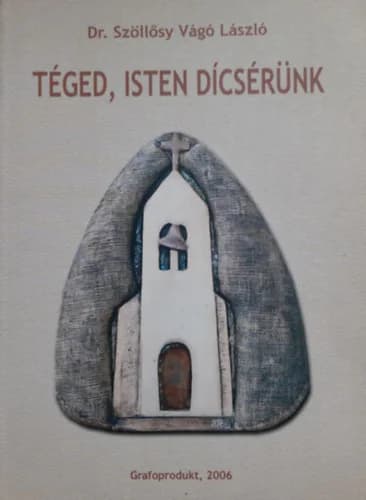 Téged, Isten dícsérünk 