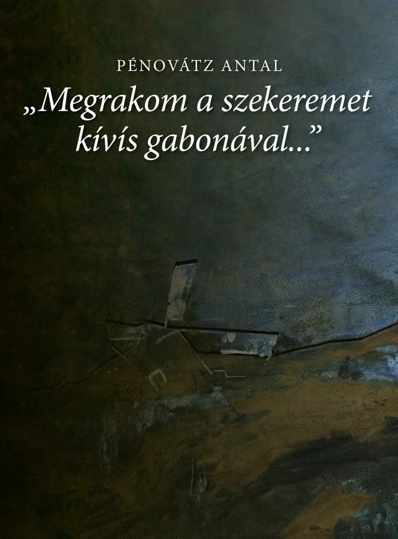 „Megrakom a szekeremet kívís gabonával...”