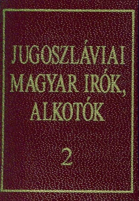 Jugoszláviai magyar írók, alkotók 2. 