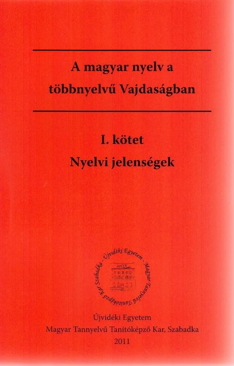 A magyar nyelv a többnyelvű Vajdaságban – I. kötet