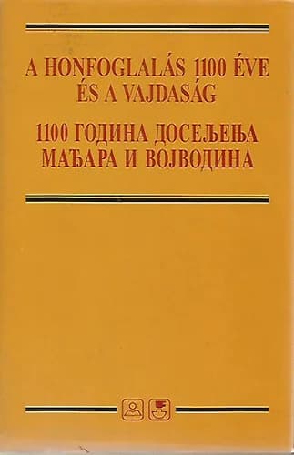 A honfoglalás 1100 éve és a Vajdaság / 1100 година досељења Мађара и Војводина 