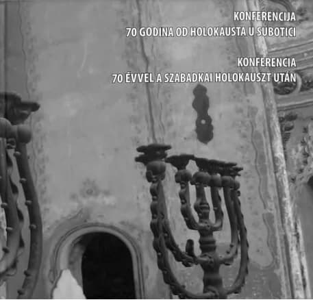 Konferencija 70 godina od holokausta u Subotici / Konferencia 70 évvel a Szabankai holokauszt után