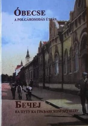 Óbecse a polgárosodás útján / Бечеј на путу ка грађанском друштву