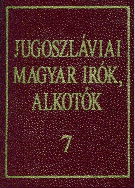 Jugoszláviai magyar írók, alkotók 7.