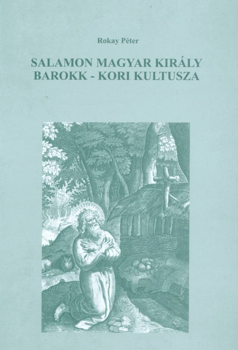 Salamon magyar király barokk-kori kultusza 