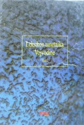 Leksikon umetnika Vojvodine. Vol. 1 / Knj. 1, Leksikon savremenih umetnika Vojvodine