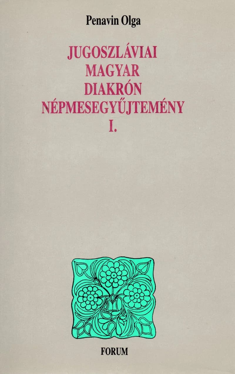 Jugoszláviai magyar diakrón népmesegyűjtemény I.
