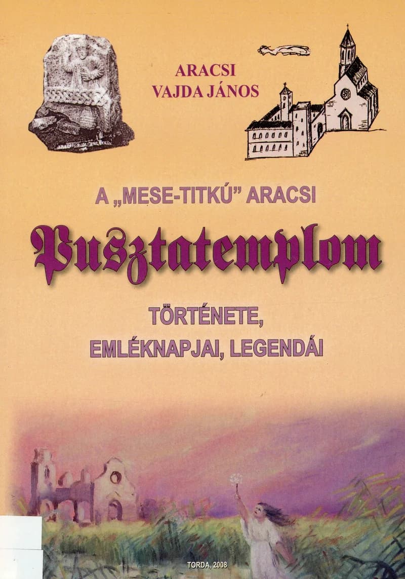 A „mese-titkú” aracsi Pusztatemplom története, emléknapjai, legendái