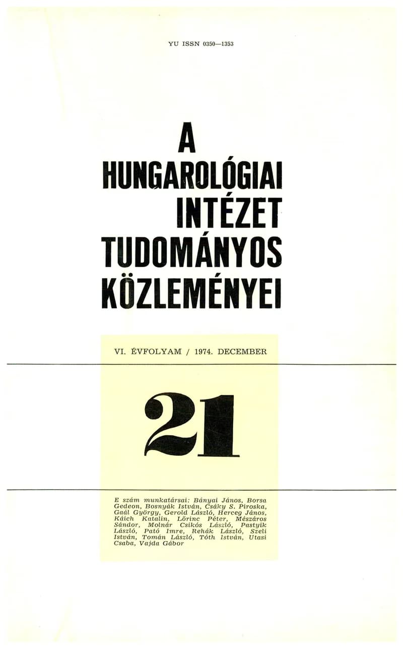 Hungarológiai Intézet Tudományos Közleményei, 6. évf. 1974. december 1. 21. sz. 1–172. oldal