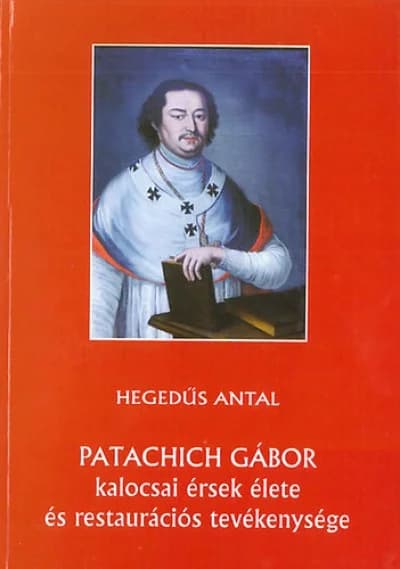 Patachich Gábor kalocsai érsek élete és restaurációs tevékenysége