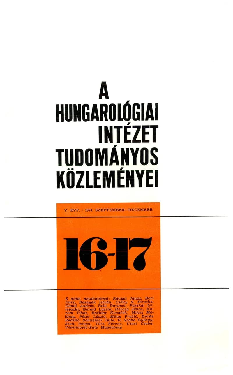 Hungarológiai Intézet Tudományos Közleményei, 5. évf. 1973. szeptember 1. – december 1. 16–17. sz. 1–238. oldal