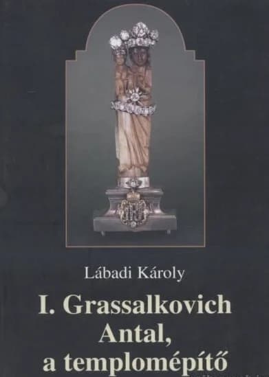 I. Grassalkovich Antal, a templomépítő