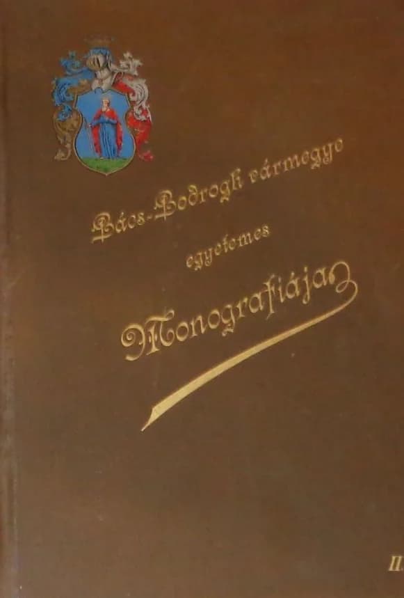 Bács-Bodrogh vármegye egyetemes monografiája. 2. köt.