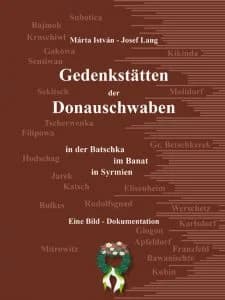 Gedenkstätten Der Donauschwaben in der Batschka, im Banat, in Syrmien