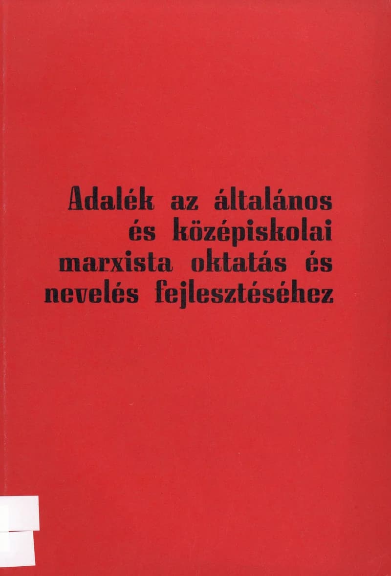 Adalék az általános és középiskolai marxista oktatás és nevelés fejlesztéséhez