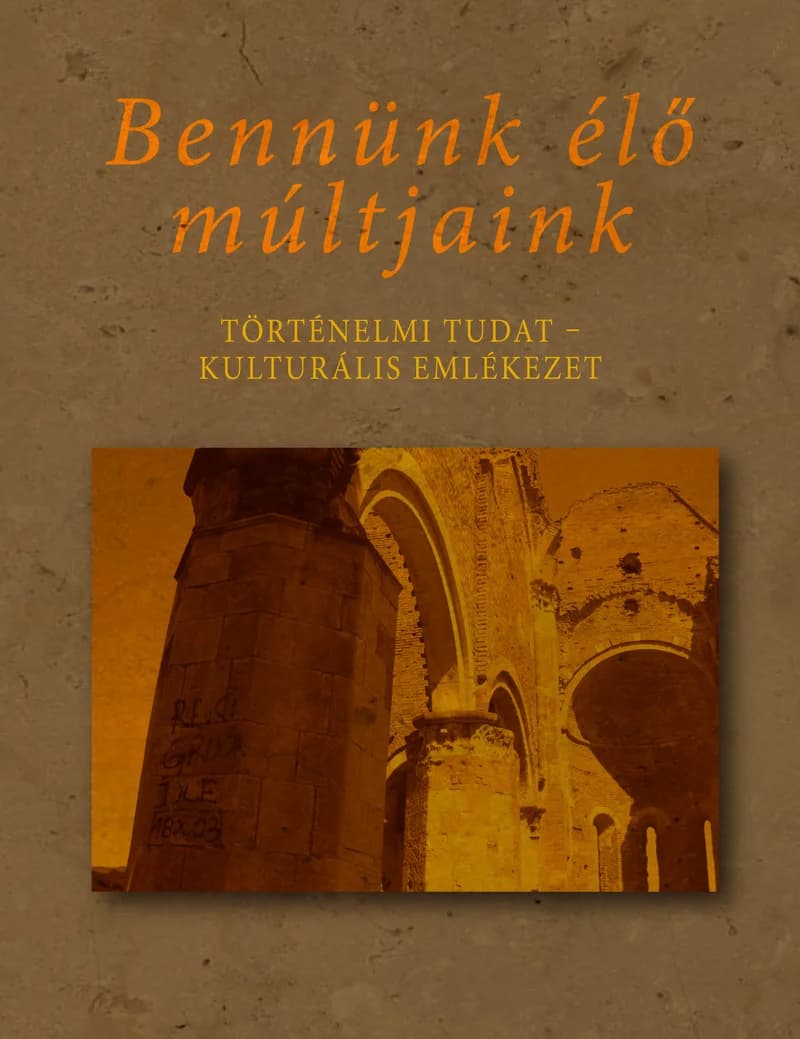 Bennünk élő múltjaink